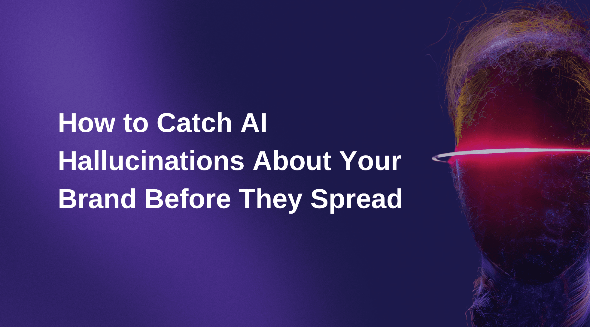 How to Catch AI Hallucinations About Your Brand Before They Spread